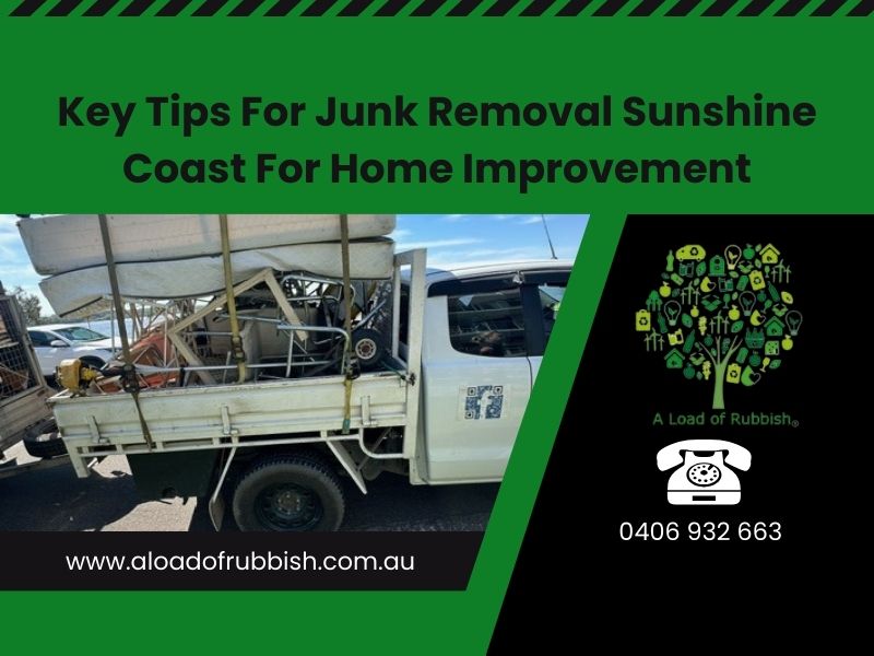 Key Tips For Junk Removal Sunshine Coast For Home Improvement