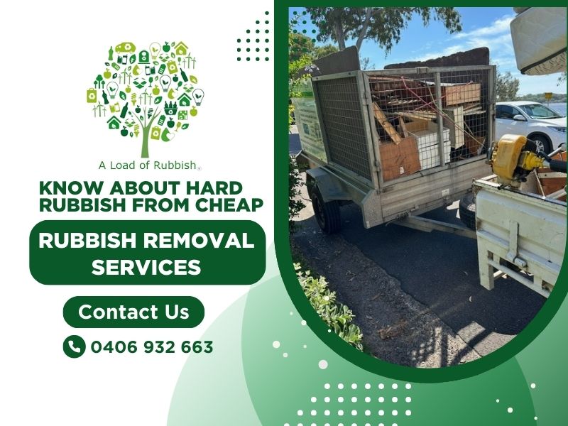 Know About Hard Rubbish From Cheap Rubbish Removal Services