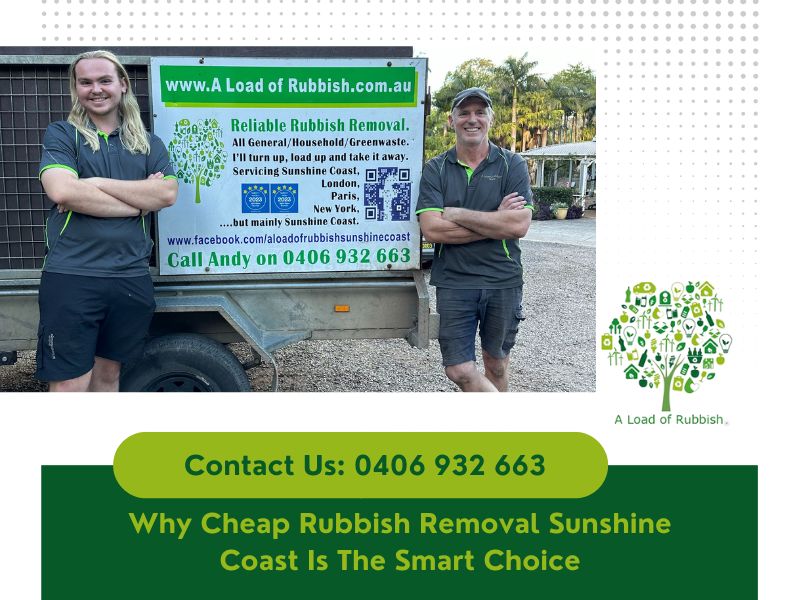 Why Cheap Rubbish Removal Sunshine Coast Is The Smart Choice